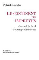 Couverture du livre « Le Continent des imprévus : Journal de bord des temps chaotiques » de Patrick Lagadec aux éditions Manitoba