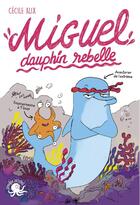 Couverture du livre « Miguel, dauphin rebelle » de Cecile Alix aux éditions Poulpe Fictions