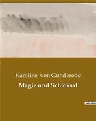 Couverture du livre « Magie und schicksal » de Von Gunderode K. aux éditions Culturea