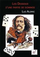 Couverture du livre « Les dessous d'une partie de dominos » de Luc Aldric aux éditions Thierry Sajat