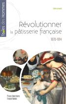 Couverture du livre « Révolutionner la pâtisserie française : 1870-1914 » de Coline Arnaud aux éditions Pu Francois Rabelais