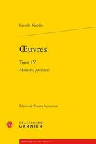 Couverture du livre « Oeuvres t.4 ; monstres parisiens » de Catulle Mendes aux éditions Classiques Garnier