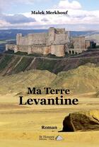 Couverture du livre « Ma terre levantine » de Merkhouf Malek aux éditions Saint Honore Editions