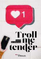 Couverture du livre « Troll me tender » de Sophie De Villenoisy aux éditions Eyrolles