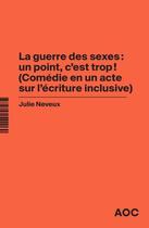 Couverture du livre « La guerre des sexes : un point, c'est trop ! (comédie en un acte sur l'écriture inclusive) » de Julie Neveux aux éditions Aoc