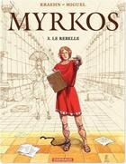 Couverture du livre « Myrkos t.3 ; le rebelle » de Miguel et Jean-Charles Kraehn aux éditions Dargaud