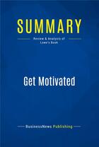 Couverture du livre « Summary: Get Motivated (review and analysis of Lowe's Book) » de  aux éditions Business Book Summaries