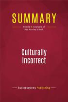 Couverture du livre « Summary: Culturally Incorrect : Review and Analysis of Rod Parsley's Book » de Businessnews Publishing aux éditions Political Book Summaries