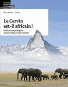 Couverture du livre « Le Cervin est-il africain? Une histoire géologique entre les Alpes et notre planète » de Michel Marthaler aux éditions Lep