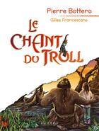 Couverture du livre « Le chant du troll » de Pierre Bottero et Gilles Francescano aux éditions Rageot