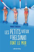 Couverture du livre « Les petits vieux d'Helsinki font le mur » de Minna Lindgren aux éditions Calmann-levy