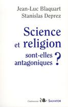 Couverture du livre « Science et religion sont-elles antagoniques ? » de Stanislas Deprez et Jean-Luc Blaquart aux éditions Salvator