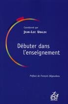 Couverture du livre « Debuter dans l enseignement » de Ubaldi Jean-Luc aux éditions Esf