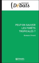 Couverture du livre « Peut-on sauver les forêts tropicales ? » de Romain Pirard aux éditions Presses De Sciences Po