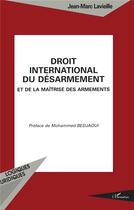 Couverture du livre « DROlT INTERNATIONAL DU DESARMEMENT et de la maÎtrise des armements » de Jean-Marc La Vieille aux éditions L'harmattan