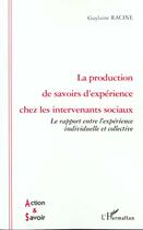 Couverture du livre « La production de savoirs d'experience chez les intervenants » de Guylaine Racine aux éditions L'harmattan