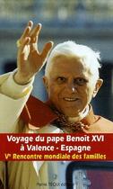 Couverture du livre « Voyage du pape Benoît XVI à Valence - Espagne ; V rencontre mondiale des familles » de Benoit Xvi aux éditions Tequi