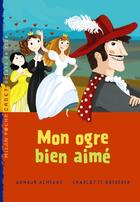 Couverture du livre « Mon ogre bien-aimé (édition 2011) » de Arnaud Almeras et Charlotte Roederer aux éditions Milan