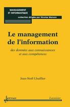 Couverture du livre « Le management de l'information : des données aux connaissances et aux compétences » de Jean-Noel L'Huillier aux éditions Hermes Science Publications