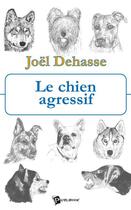 Couverture du livre « Le chien agressif » de Joel Dehasse aux éditions Publibook