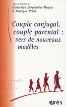 Couverture du livre « Couple conjugal, couple parental ; vers de nouveaux modèles » de Monique Robin aux éditions Eres