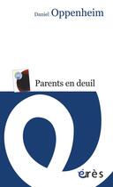Couverture du livre « Parents en deuil » de Daniel Oppenheim aux éditions Eres