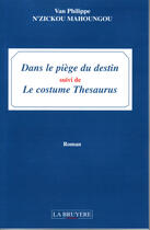 Couverture du livre « Dans le piège du destin ; le costume thésaurus » de Van Philippe N'Zickou Mahoungou aux éditions La Bruyere