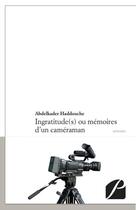 Couverture du livre « Ingratitude(s) ou mémoires d'un caméraman » de Abdelkader Haddouche aux éditions Du Pantheon