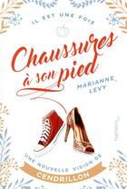 Couverture du livre « Chaussure à son pied ; une nouvelle vision de Cendrillon » de Levy Marianne aux éditions Pygmalion