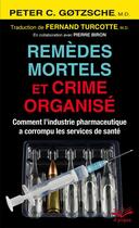 Couverture du livre « Remèdes mortels et crime organisé ; comment l'industrie pharmaceutique a corrompu les services de santé » de Peter C. Gotzsche aux éditions Presses De L'universite De Laval