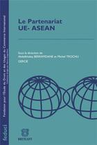 Couverture du livre « Le partenariat UE-ASEAN » de  aux éditions Bruylant