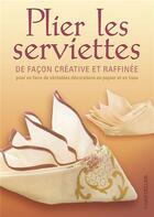 Couverture du livre « Plier les serviettes de façon créative et raffinée » de Tapper H. aux éditions Chantecler