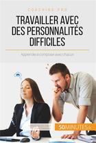 Couverture du livre « Travailler avec des personnalites difficiles - apprendre a composer avec chacun » de Helene Nguyen Gateff aux éditions 50minutes.fr