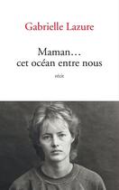 Couverture du livre « Maman... cet océan entre nous » de Lazure Gabrielle aux éditions Archipel