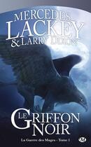 Couverture du livre « La guerre des mages Tome 1 : le griffon noir » de Mercedes Lackey et Larry Dixon aux éditions Bragelonne