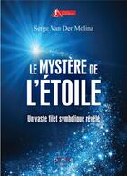 Couverture du livre « Le mystère de l'étoile ; un vaste filet symbolique révélé » de Serge Van Der Molina aux éditions Persee