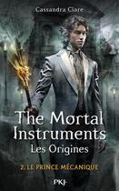 Couverture du livre « The mortal instruments - les origines Tome 2 : le prince mécanique » de Cassandra Clare aux éditions 12-21