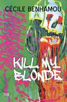 Couverture du livre « Kill my blonde » de Cecile Benhamou aux éditions La Bourdonnaye