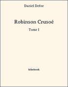 Couverture du livre « Robinson Crusoé t.1 » de Daniel Defoe aux éditions Bibebook