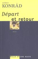 Couverture du livre « Depart et retour » de Gyorgy Konrad aux éditions Mille Et Une Nuits