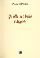 Couverture du livre « Quelle Est Belle L'Algerie » de Pierre Prades aux éditions Societe Des Ecrivains