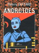 Couverture du livre « Androïdes » de Thierry Guitard aux éditions 9eme Monde