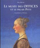 Couverture du livre « Le musee des offices et le palais pitti - la peinture a florence » de Mina Gregori aux éditions Place Des Victoires