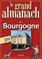 Couverture du livre « Le grand almanach de la Bourgogne 2012 » de Marie Guenaut aux éditions Geste