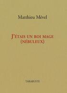Couverture du livre « J'étais un roi mage (nébuleux) » de Matthieu Mevel aux éditions Tarabuste