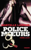 Couverture du livre « Police des moeurs t.214 ; mortelle laideur » de Pierre Lucas aux éditions Mount Silver