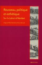 Couverture du livre « Rousseau, politique et esthétique ; sur la lettre à d'Alembert » de Bruno Bernardi et Blaise Bachofen aux éditions Ens Lyon