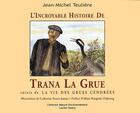 Couverture du livre « L'incroyable histoire de Trana la Grue ; la vie des Grues cendrées » de Jean-Michel Teuliere aux éditions Lucien Souny