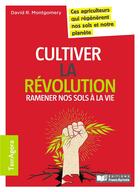 Couverture du livre « Growing a revolution : ramener notre sol à la vie ! » de David R. Montgomery aux éditions France Agricole