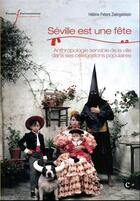 Couverture du livre « Séville est une fête : anthropologie sensible de la ville dans ses célébrations populaires » de Helene Peters-Zwingelstein aux éditions Pu Francois Rabelais